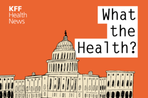 KFF Health News’ ‘What the Health?’: At GOP Convention, Health Policy Is Mostly MIA