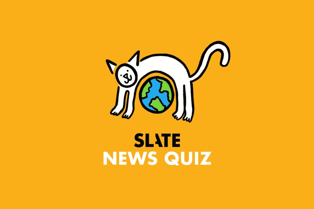 Think You’re Smarter Than Slate’s Copy Chief? Replace Out With This Week’s News Quiz.