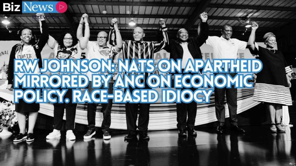 RW Johnson: Nats on Apartheid mirrored by ANC on economic policy. Race-based idiocy