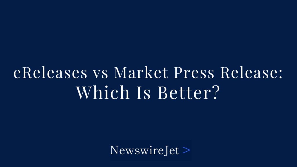 eReleases vs Market Press Release: Which Is Better For Your Press Release?