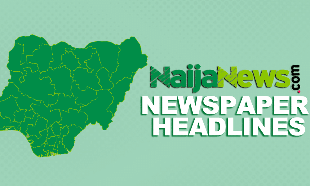 Top Nigerian Newspaper Headlines For Today, Thursday, 9th January, 2025